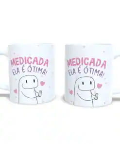 Caneca "Medicada Ela é Otima!"