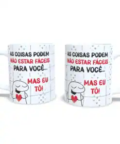 Caneca "Mas Para Você Eu Tô"