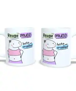 Caneca :"Reage Muié, Bota um Cropped"