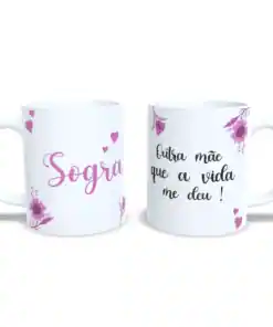 Caneca :"Sogra Outra Mãe Que a Vida Me Deu"