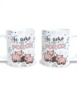 Caneca: "Te amo e não é Porco"
