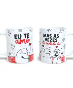 Caneca: " Eu Te Amo Mas as Vezes da Vontade de..."