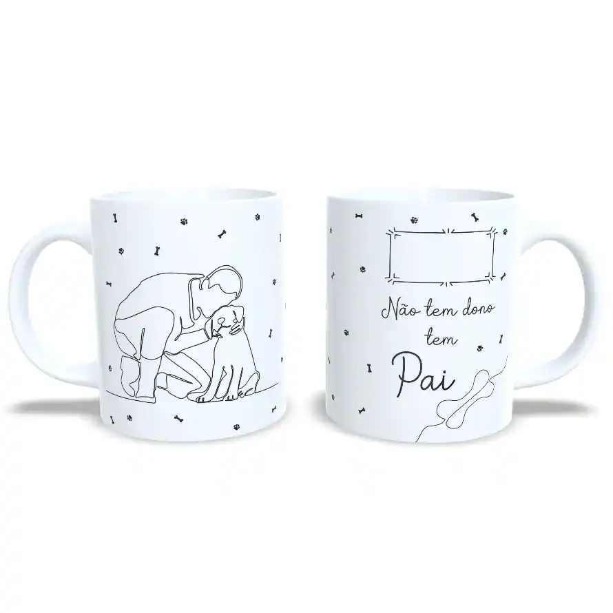 Caneca: "Não Um Dono Tenho Um Pai"
