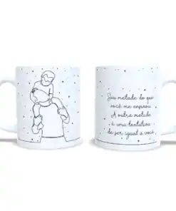 Caneca: "Sou Metade Do Que Você Me Ensinou" - Modelo 1