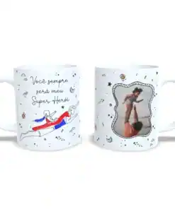 Caneca: "Você Sempre Será Meu Super Heroi"